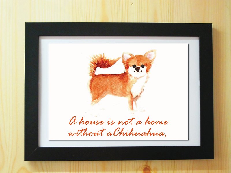 Chihuahua puppy watercolor painting poster painted illustration copy A4 'A house is not a home without a chihuahua' - โปสเตอร์ - กระดาษ ขาว