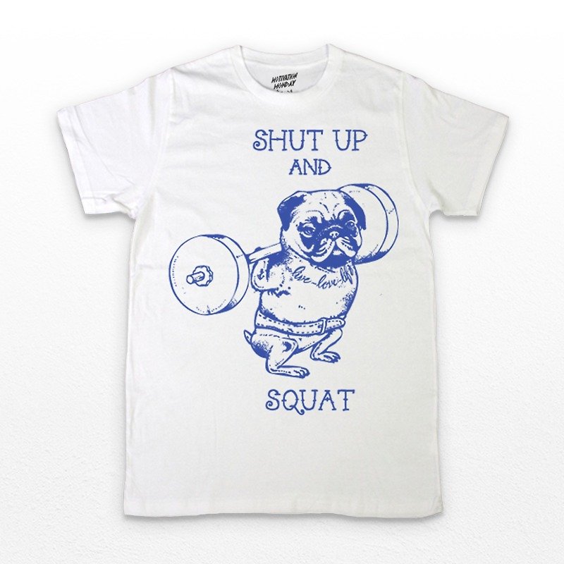 PUG Life • Shut up and Squart • Unisex T-shirt - 男 T 恤 - 棉．麻 白色