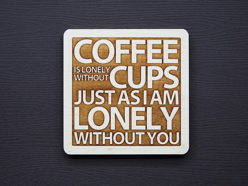 一句話原木杯墊 沒有杯子咖啡是寂寞的沒有你我是孤獨的 - 杯墊 - 木頭 咖啡色