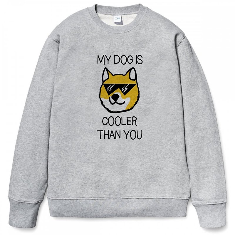 MY DOG IS COOLER THAN YOU 大學T 刷毛 中性版 灰色 柴犬 禮物 - 男 T 恤 - 棉．麻 灰色