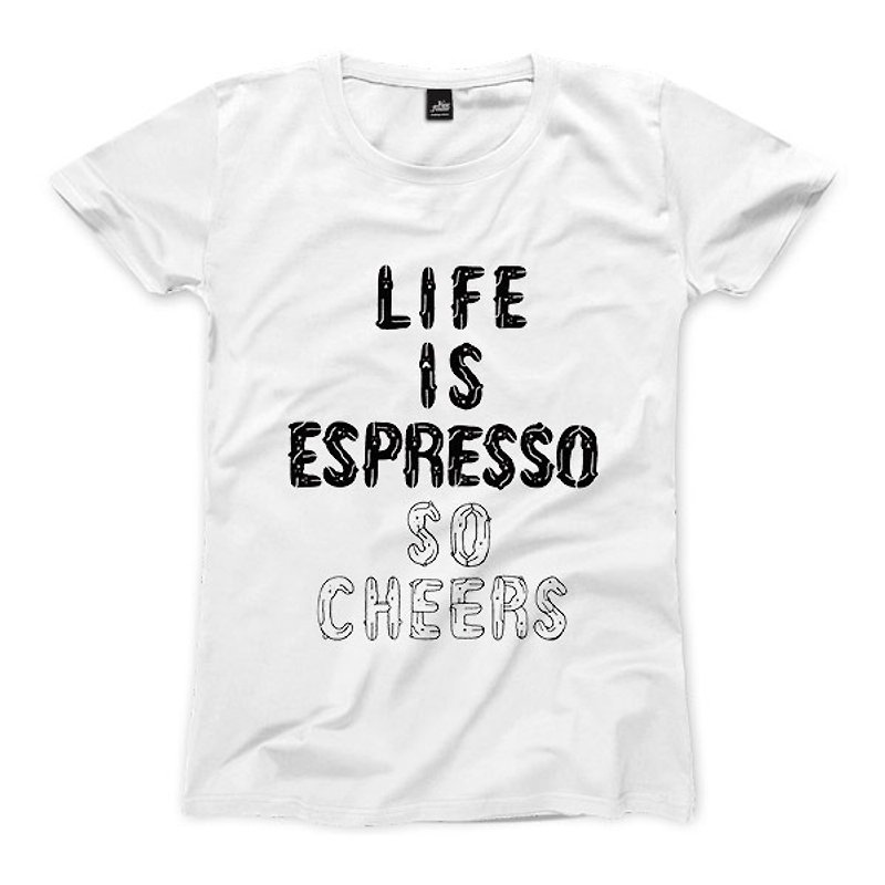 LIFE IS ESPRESSO SO CHEERS - White - Women's T-Shirt - เสื้อยืดผู้หญิง - ผ้าฝ้าย/ผ้าลินิน 