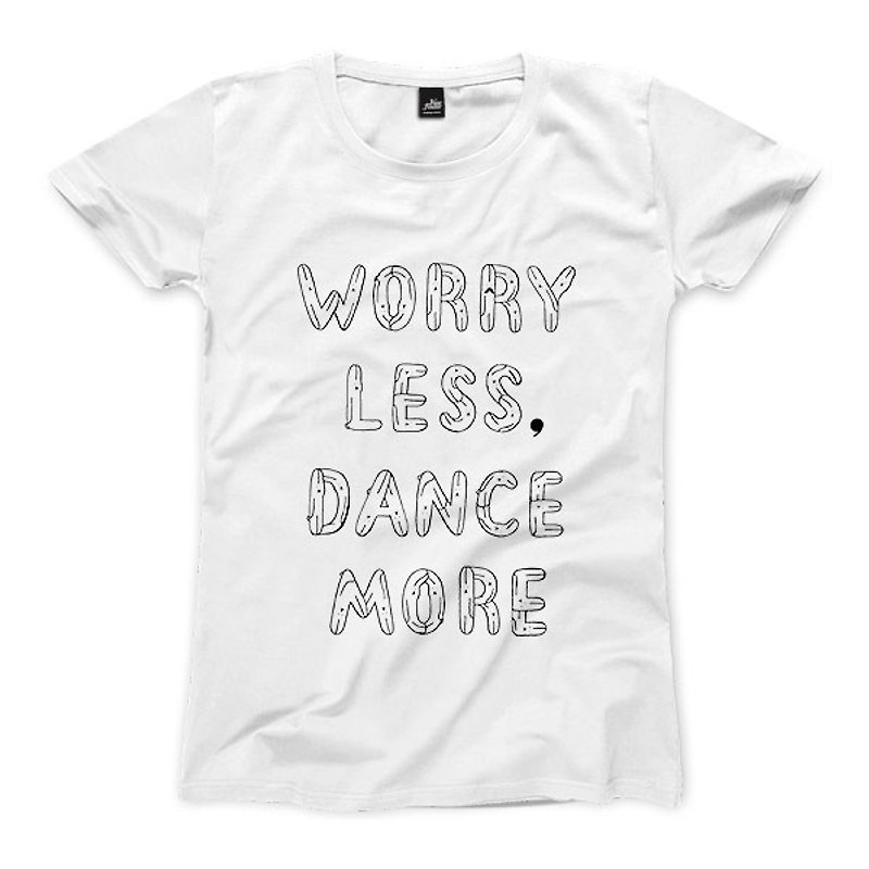 WORRY LESS, DANCE MORE - White - Women's T-Shirt - เสื้อยืดผู้หญิง - ผ้าฝ้าย/ผ้าลินิน 