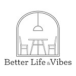 Better Life & Vibes