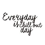 everyday is chill out day!