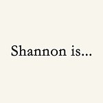 Shannon is...